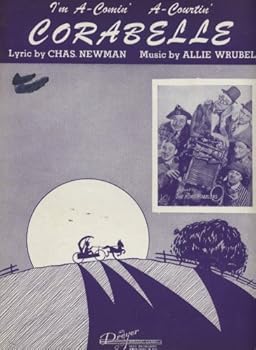 I'M A-COMIN' A-COURTIN' CORABELLE. Lyric by Chas. Newman. Music by Allie Wrubel. Featured by The Korn Kobblers.