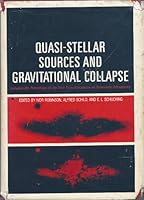 Quasi-Stellar Sources and Gravitational Collapse: Including the Proceedings of the First Texas Symposium on Relativistic Astrophysics 0226722988 Book Cover