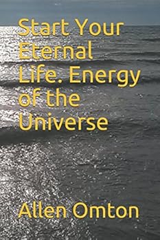 Paperback Start Your Eternal Life. Energy of the Universe (Immortality) Book