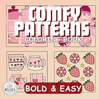 Comfy Patterns Coloring Book Bold and Easy: Simple Designs for Adults, Teens, and Kids, Cute Illustrations with Thick Lines (Bella's Bold & Easy Coloring Book) B0D4VMSQLL Book Cover