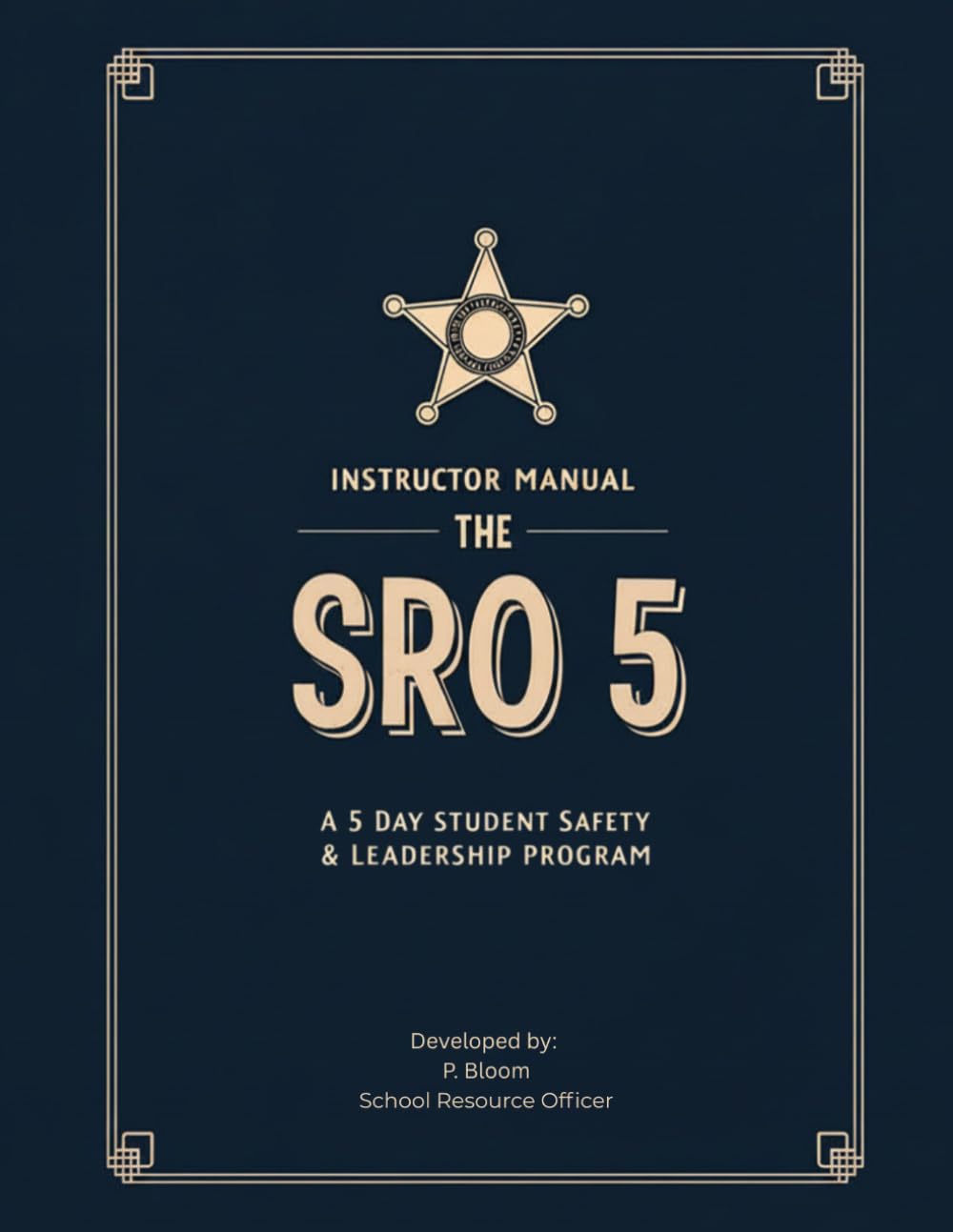 THE SRO 5: Instructor Manual: A 5-Day Student Safety & Leadership Program (A Child’s Guide to Surviving Bullies, School, and the Real World)