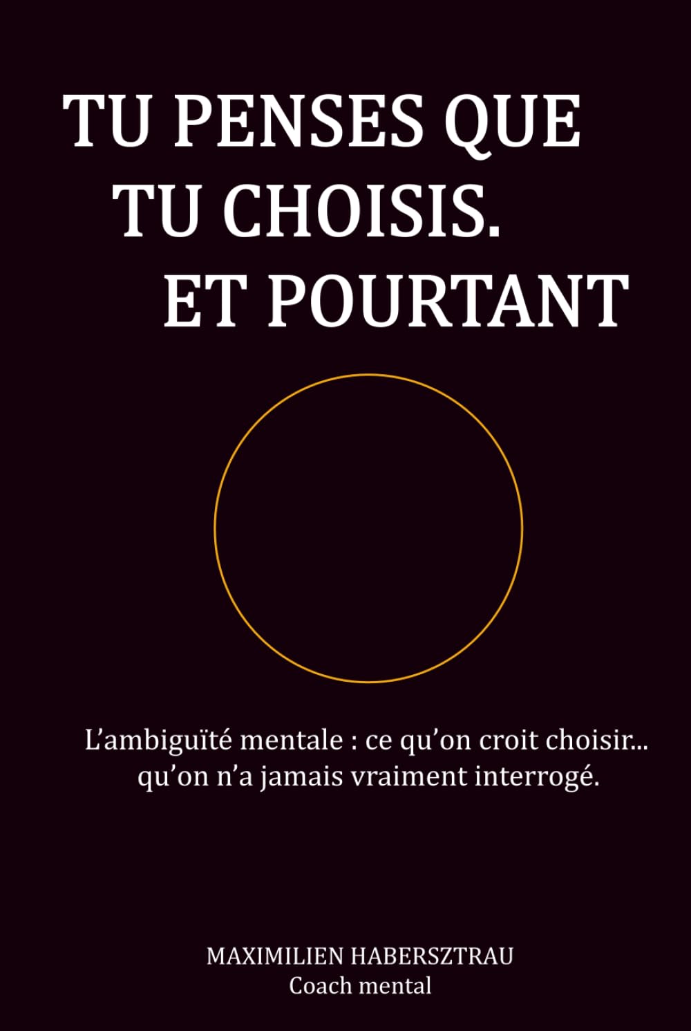 TU PENSES QUE TU CHOISIS. ET POURTANT: L’ambiguïté mentale : ce qu’on croit choisir… qu’on n’a jamais vraiment interrogé.