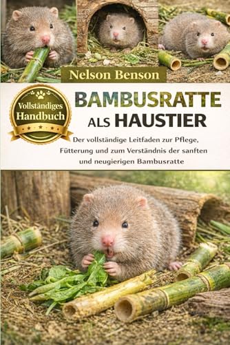 BAMBUSRATTE ALS HAUSTIER: Der vollständige Leitfaden zur Pflege, Fütterung und zum Verständnis der sanften und neugierigen Bambusratte