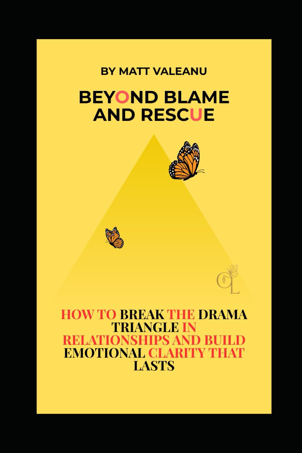 Beyond blame and rescue: How to break the Drama triangle in relationships and build emotional clarity that last
