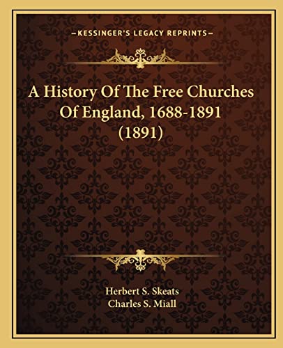 A History Of The Free Churches Of England, 1688-1891 (1891)
