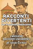 Racconti divertenti per pessimistici malinconici: I migliori racconti umoristici di Cechov - Anton Čechov Übersetzer: Veronica Gandiglio 