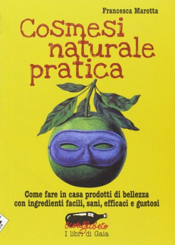 Cosmesi naturale pratica. Come fare in casa