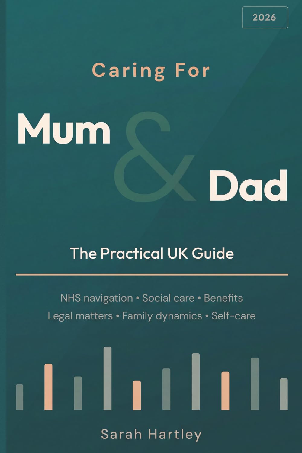 Caring For Mum and Dad: The Practical UK Guide to Caring for Ageing Parents: NHS, Social Care, Benefits, Legal Matters & Support for Family Carers