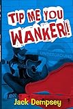 Tip Me, You Wanker!: A Comedy Of Ill Manners In London's Underground Tube