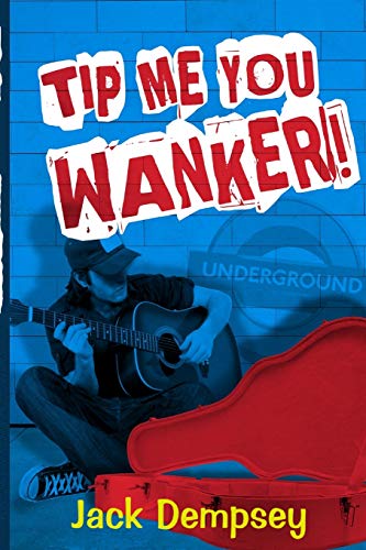 Tip Me, You Wanker!: A Comedy Of Ill Manners In London's Underground Tube
