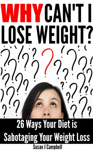 Why Can't I Lose Weight? 26 Ways Your Diet is Sabotaging Your Weight Loss (& What to Do About It)