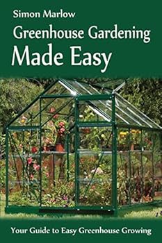 Paperback Greenhouse Gardening Made Easy: Your Guide to Greenhouse Growing Easy Growing Techniques Book
