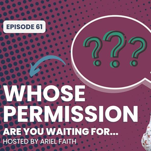 E61 The Permission Slip You've Been Waiting For, With Ariel Faith