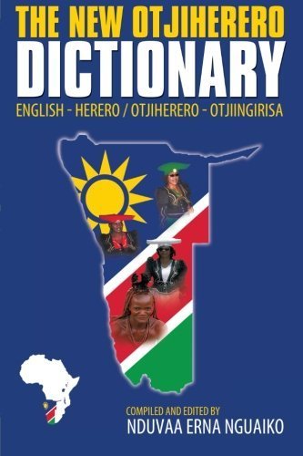 The New Otjiherero Dictionary: English - Herero Otjiherero - Otjiingirisa by Nduvaa Erna Nguaiko (2010-07-09)