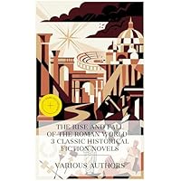 The Rise and Fall of the Roman World &ndash; 3 Classic Historical Fiction Novels: Enriched edition. The Last Days of Pompeii, Ben-Hur