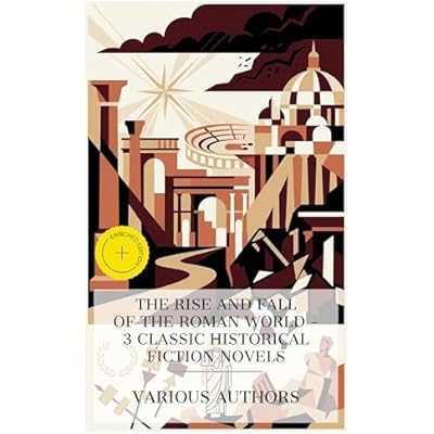 The Rise and Fall of the Roman World &ndash; 3 Classic Historical Fiction Novels: Enriched edition. The Last Days of Pompeii, Ben-Hur