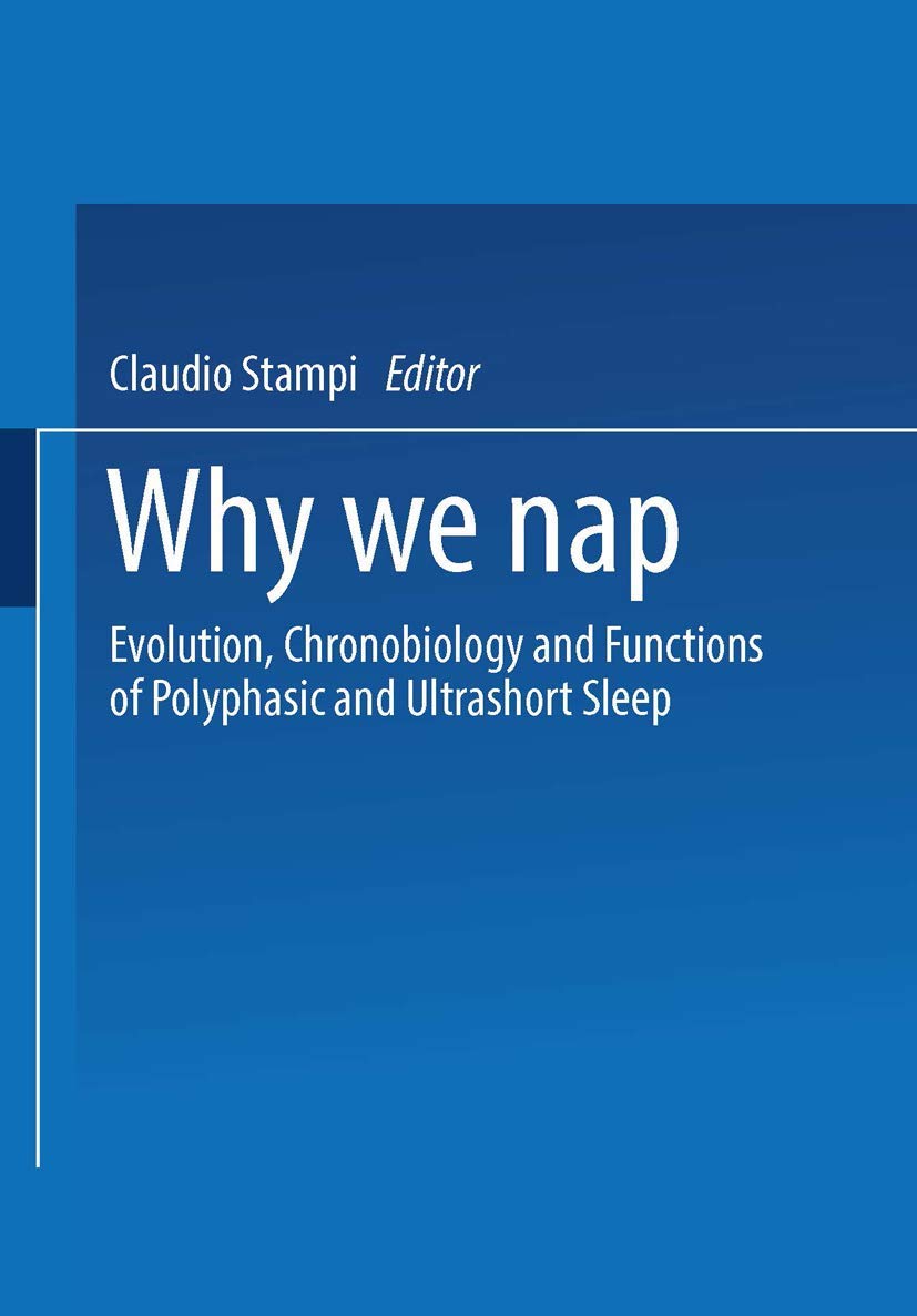 Why We Nap: Evolution, Chronobiology, and Functions of Polyphasic and Ultrashort Sleep cover