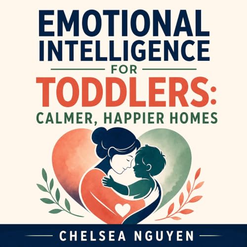 Emotional Intelligence for Toddlers: Calmer, Happier Homes Audiobook By Chelsea Nguyen cover art