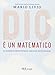 Dio è un matematico. La scoperta delle formule nascoste dell'universo (BUR Le scoperte, le invenzioni) - Livio, Mario