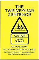 The Twelve-Year Sentence: Radical Views on Compulsory Education 0930073290 Book Cover