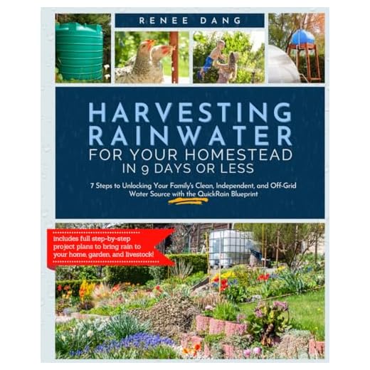 Harvesting Rainwater for Your Homestead in 9 Days or Less: 7 Steps to Unlocking Your Family's Clean, Independent, and Off-Grid Water Source with the QuickRain Blueprint