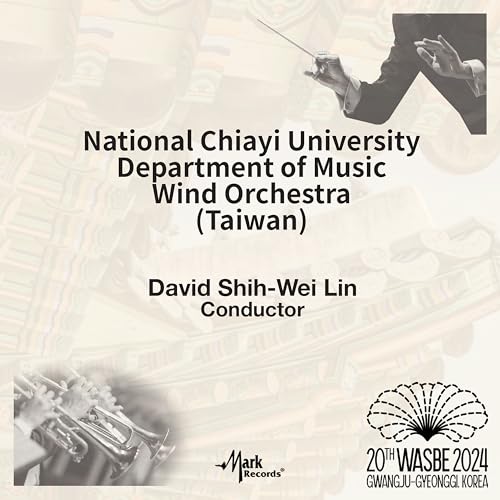 2024 WASBE: National Chiayi University Department of Music Wind Orchestra (Taiwan) (Live)