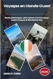  Voyages en Irlande Ouest 2026: Routes pittoresques, côtes calmes et l\'art du voyage routier le long de la Wild Atlantic Way