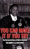 You Can Make It If You Try: The Ted Jarrett Story of R&B in Nashville