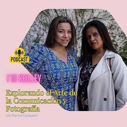 Conversaciones Visuales: Explorando el Arte de la Comunicación y Fotografía con Karina Casquero cover art