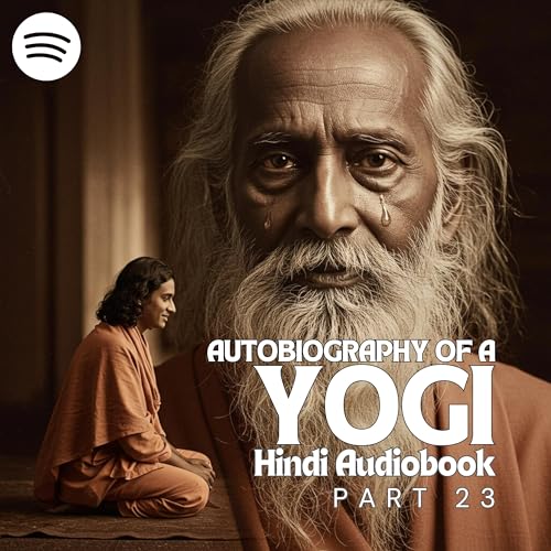 Part 23 - Autobiography of a Yogi - Chapter 41 & 42: Sikandar, Kumbh Mela, aur Guru ke Antim Pal (Autobiography of a Yogi in Hindi)