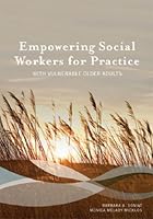 Empowering Social Workers for Practice with Vulnerable Older Adults 0871013959 Book Cover
