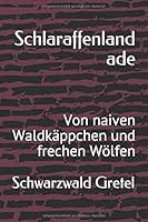 Schlaraffenland Ade : Von Naiven Waldk?ppchen und Frechen W?lfen 1675801436 Book Cover
