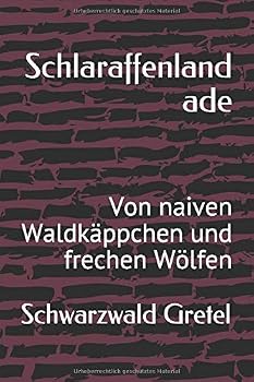 Paperback Schlaraffenland ade: Von naiven Waldkäppchen und frechen Wölfen (German Edition) [German] Book