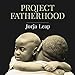 Project Fatherhood: A Story of Courage and Healing in One of America's Toughest Communities
