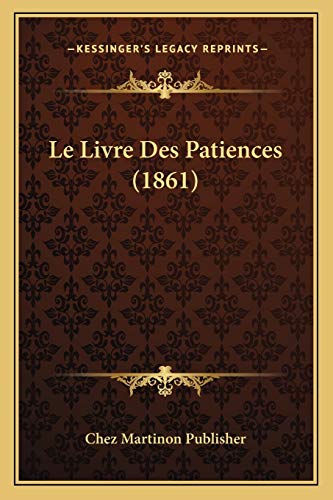 Le Livre Des Patiences (1861) (French Edition)