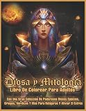 Diosa y Mitología: Libro de Colorear para Adultos con una Gran Colección de Poderosos Dioses Egipcios, Nórdicos y Más Para Relajación y Alivio El Estrés.
