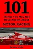  101 Things You May Not Have Known About Motor Racing (English Edition)