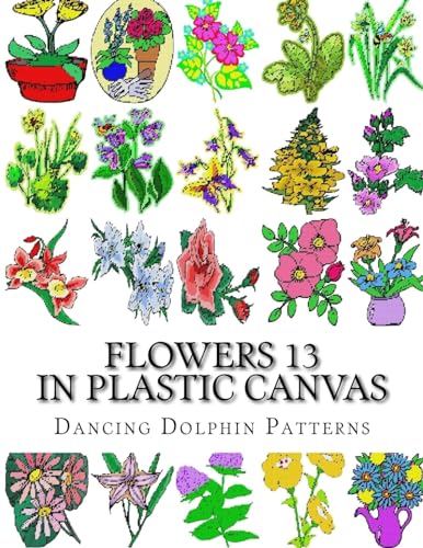 Flowers 13: in Plastic Canvas (Flowers in Plastic Canvas) (Volume 13)