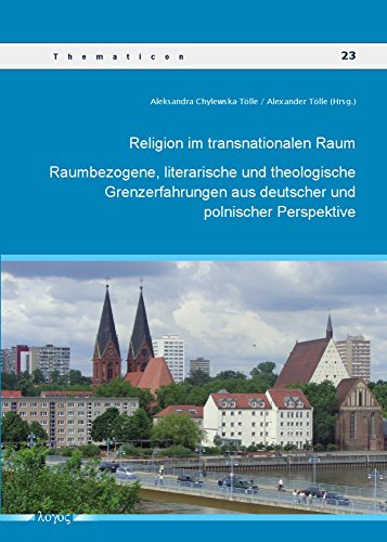Religion im transnationalen Raum: Raumbezogene, literarische und theologische Grenzerfahrungen aus deutscher und polnischer Perspektive (Thematicon) (German Edition)