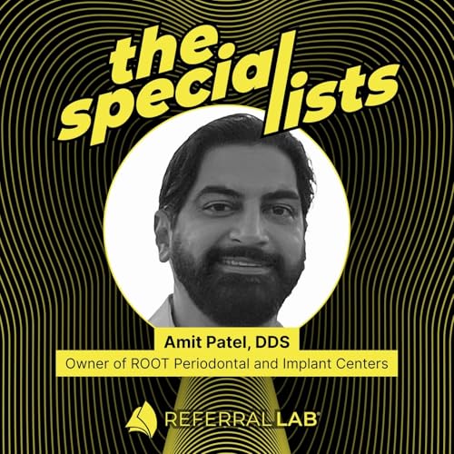 Special List #14: Strategies That Turn Referrals Into Revenue with Dr. Amit Patel