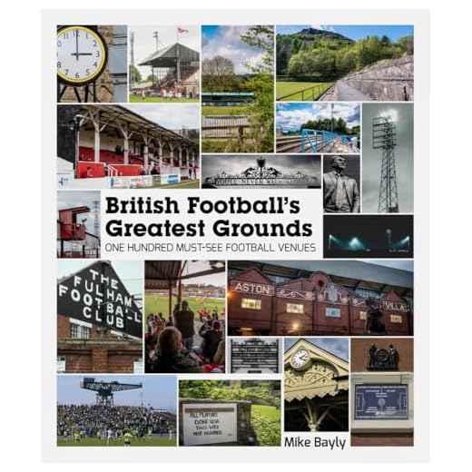 British Football's Greatest Grounds: One Hundred Must-See Football Venues