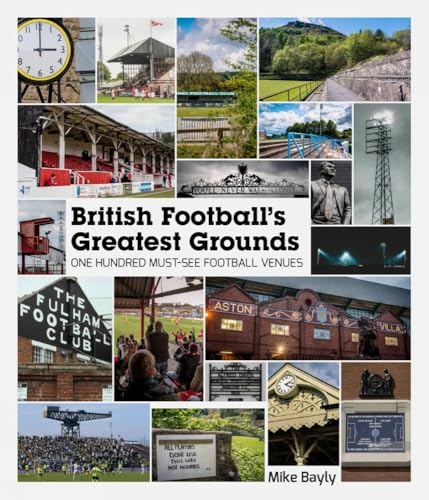 British Football's Greatest Grounds: One Hundred Must-See Footbal...