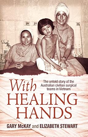 With Healing Hands: The Untold Story of the Australian Civilian Surgical Teams in Vietnam-Wow! eBook