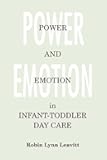 Power and Emotion in Infant-Toddler Day Care (Early Childhood Education)