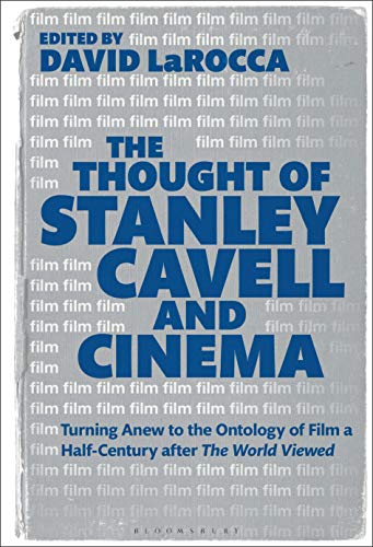 Thought of Stanley Cavell and Cinema, The: Turning Anew to the Ontology of Film a Half-Century after The World Viewed