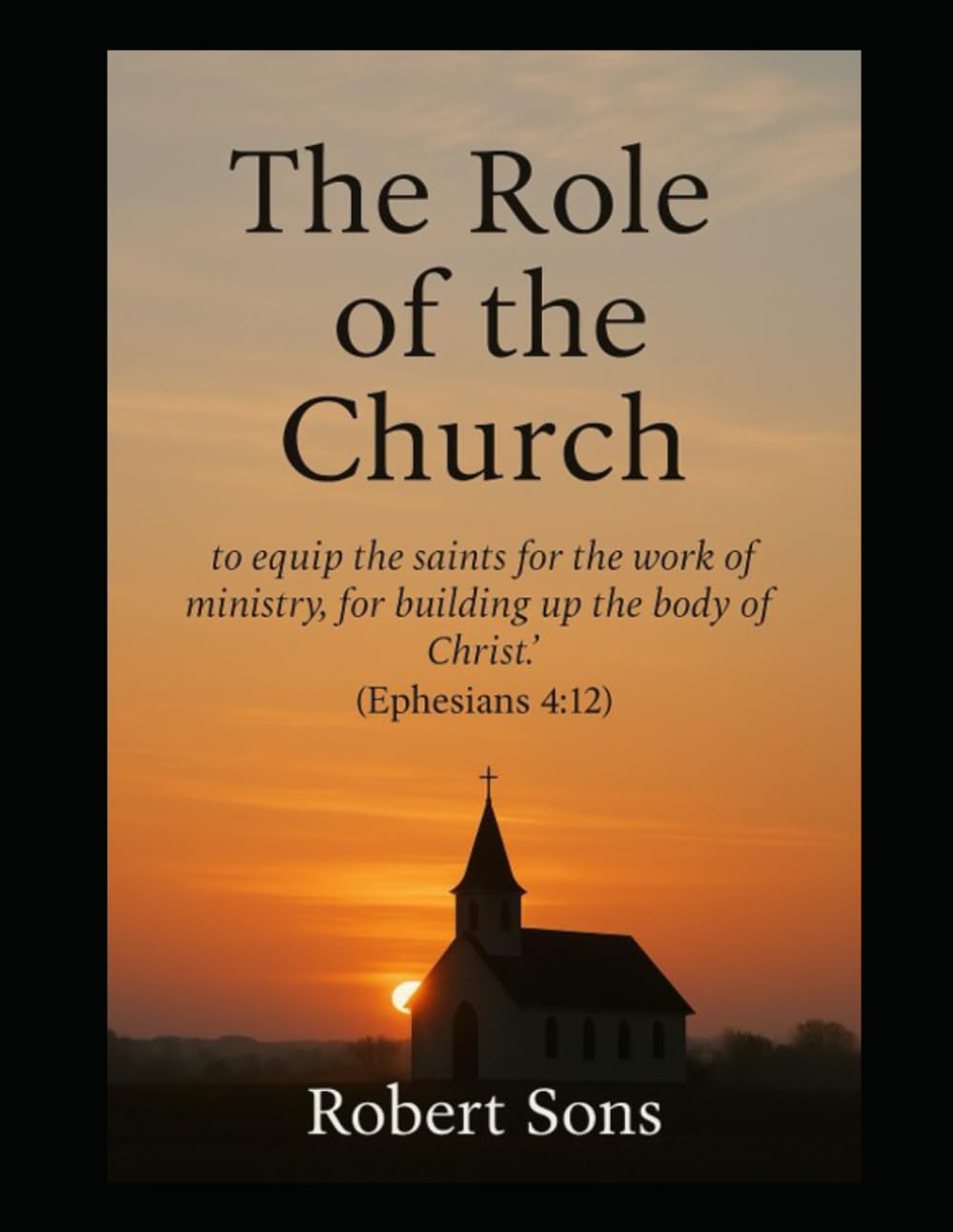 The Role of the Church: "to equip the saints for the work of ministry, for building up the body of Christ" (Ephesians 4:12)