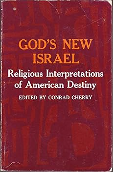 God's New Israel: Religious Interpretations of American Destiny