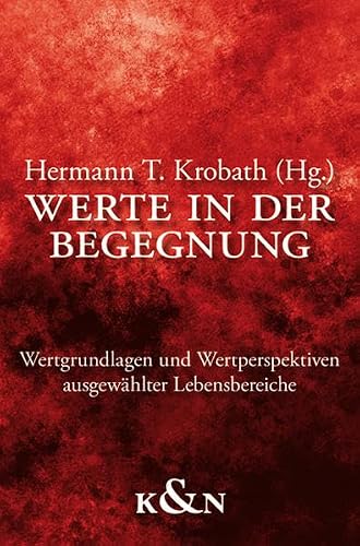 Werte in der Begegnung: Wertgrundlagen und Wertperspektiven ausgewählter Lebensbereiche