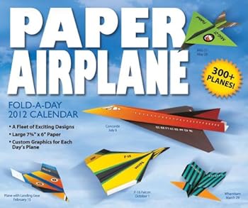 Paper Airplane Fold-a-Day: 2012 Day-to-Day Calendar