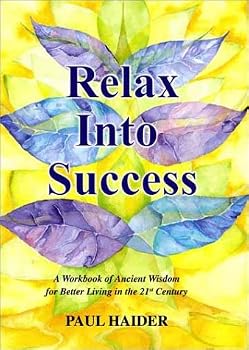 Hardcover Relax into Success: A Workbook of Ancient Wisdom for Better Living in the 21st Century Book